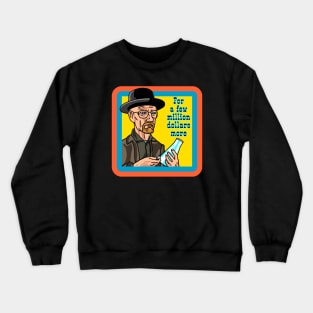 Walter White in "For a few million dollars more" Crewneck Sweatshirt